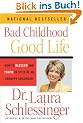 Bad Childhood---Good Life: How to Blossom and Thrive in Spite of an Unhappy Childhood