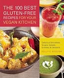 The 100 Best Gluten-Free Recipes for Your Vegan Kitchen: Delicious Smoothies, Soups, Salads, Entrees, and Desserts