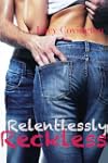 Relentlessly Reckless (Addicted To Yo...