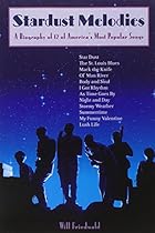 Stardust Melodies: A Biography of 12 of America's Most Popular Songs Stardust Melodies: A Biography of 12 of America's Most Popular Songs
