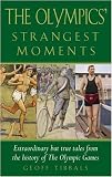  The Olympics' Strangest Moments: Extraordinary But True Tales from the History of the Olympic Games (Strangest series) 