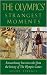 : The Olympics' Strangest Moments: Extraordinary But True Tales from the History of the Olympic Games (Strangest series)