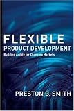 Flexible Product Development: Building Agility for Changing Markets