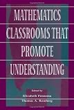 Mathematics Classrooms That Promote Understanding (Studies in Mathematical Thinking and Learning Series)