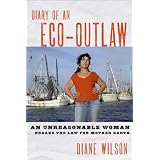 Diary of an Eco-Outlaw: An Unreasonable Woman Breaks the Law for Mother Earth