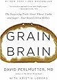 Grain Brain: The Surprising Truth about Wheat, Carbs,  and Sugar--Your Brain's Silent Killers