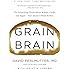 Grain Brain: The Surprising Truth about Wheat, Carbs,  and Sugar--Your Brain's Silent Killers