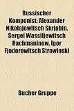 Russischer Komponist: Alexander Nikolajewitsch Skrjabin, Sergei Wassiljewitsch Rachmaninow, Igor Fjodorowitsch Strawinski