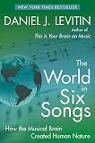 World in Six Songs: How the Musical Brain Created Human Nature