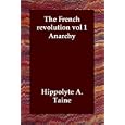 The French revolution vol 1 Anarchy by  Hippolyte A. Taine
