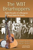 The WBT Briarhoppers: Eight Decades of a Bluegrass Band Made for Radio The WBT Briarhoppers: Eight Decades of a Bluegrass Band Made for Radio
