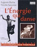 L Energie qui danse : Un dictionnaire d anthropologie théâtrale