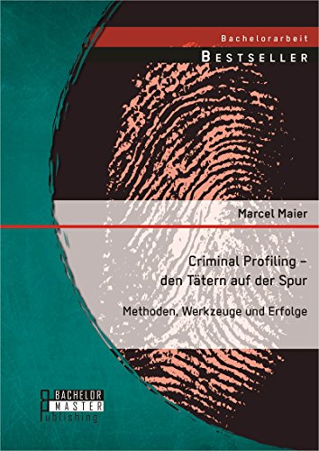 Criminal Profiling - den Tätern auf der Spur: Methoden, Werkzeuge und Erfolge (German Edition)