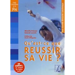 Qu'est-ce que r�usir sa vie ? : Une nouvelle d�marche cat�ch�tique, avec un recueil de textes