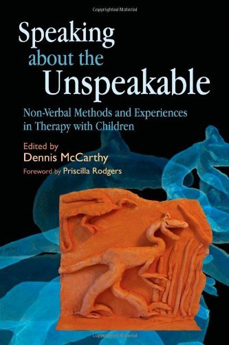 Speaking about the Unspeakable: Non-Verbal Methods and Experiences in Therapy with Children by McCarthy, Dennis (2008) Paperback