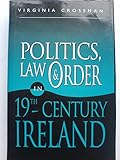 Politics, law and order in nineteenth-century Ireland