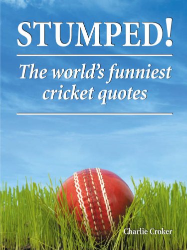 Stumped!: The World's Funniest Cricket Quotes