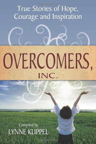 Overcomers, Inc: True stories of hope, courage, and inspiration