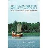 up the missouri river with lewis and clark from camp dubois to the bad river