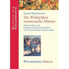 Die Wirklichkeit transsexueller M�nner: Mannwerden und heterosexuelle Partnerschaften von Frau-zu-Mann-Transsexuellen