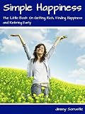 Simple Happiness: The Little Book On Getting Rich, Finding Happiness and Retiring Early