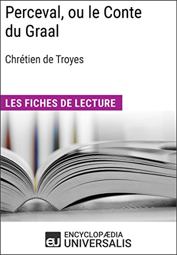 Perceval, ou le Conte du Graal de Chrétien de Troyes: Les Fiches de lecture d'Universalis (French Edition)