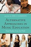Alternative Approaches in Music Education: Case Studies from the Field