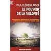 Le pouvoir de la volont� - Techniques de suggestion et de visualisation pour ma�triser son esprit et r�ussir sa vie