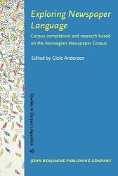 Exploring Newspaper Language: Corpus compilation and research based on the Norwegian Newspaper Corpus (Studies in Corpus Linguistics)