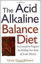 The Acid Alkaline Balance Diet: An Innovative Program for Ridding Your Body of Acidic Wastes