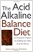 The Acid Alkaline Balance Diet : An Innovative Program for Ridding Your Body of Acidic Wastes