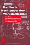 Handbuch Hochtemperatur-Werkstofftechnik: Grundlagen, Werkstoffbeanspruchungen, Hochtemperaturlegierungen und -beschichtungen