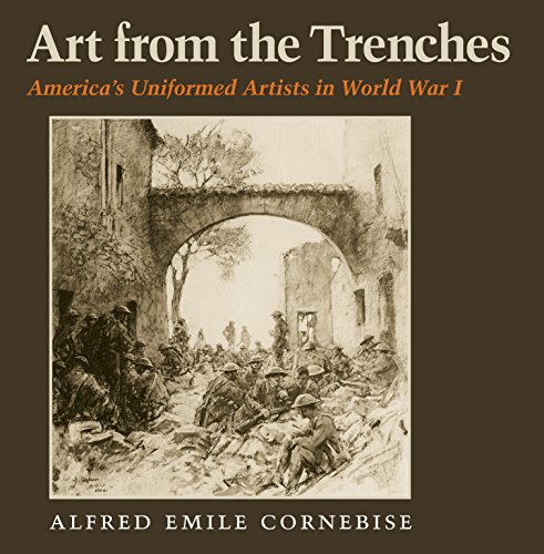 Art from the Trenches: America's Uniformed Artists in World War I (Williams-Ford Texas A&M University Military History Series)
