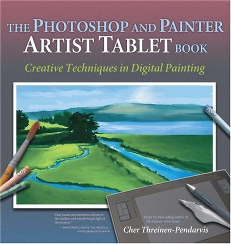 The Photoshop and Painter Artist Tablet Book: Creative Techniques in Digital Painting 1st (first) by Threinen-Pendarvis, Cher (2004) Paperback