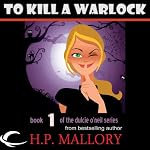 To Kill a Warlock: Dulcie O'Neil, Book 1 | H. P. Mallory
