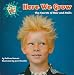 Here We Grow: The Secrets of Hair and Nails (The Gross and Goofy Body)