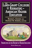 The land-grant colleges and the reshaping of American higher education