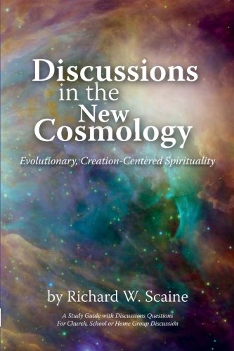 Discussions in the New Cosmology: Evolutionary, Creation-Centered Spirituality