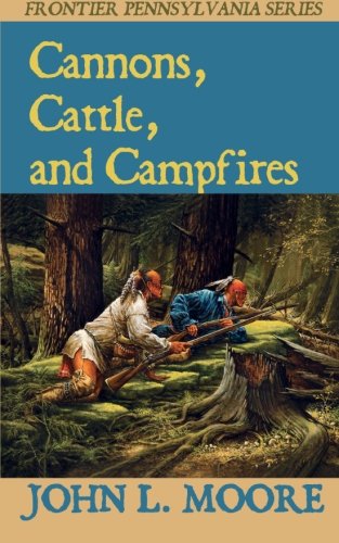 Cannons, Cattle, and Campfires (Frontier Pennsylvania) (Volume 2)