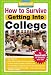 How to Survive Getting Into College: By Hundreds of Students Who Did (Hundreds of Heads Survival Guides)