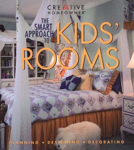 The Smart Approach to Kids' Rooms: Planning, Designing, Decorating
