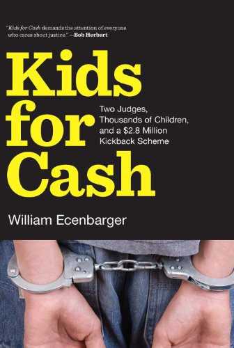 Kids for Cash: Two Judges, Thousands of Children, and a $2.6 Million Kickback Scheme
