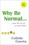 Why Be Normal...your life can be so much better