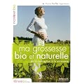 Ma grossesse bio et naturelle : De la conception � la naissance