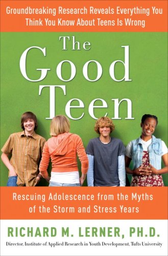 Books: The Good Teen. Rescuing Adolescence from the Myths of the Storm and Stress Years