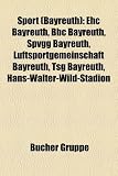 Sport (Bayreuth): Ehc Bayreuth, BBC Bayreuth, Spvgg Bayreuth, Luftsportgemeinschaft Bayreuth, Tsg Bayreuth, Hans-Walter-Wild-Stadion - 