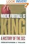 Where Football Is King: A History of the SEC