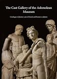 The Cast Gallery of the Ashmolean Museum : catalogue of plaster casts of Greek and Roman sculpture