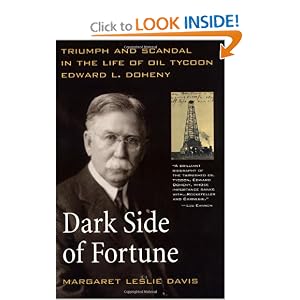 Dark Side of Fortune: Triumph and Scandal in the Life of Oil Tycoon Edward L. Doheny by Margaret Leslie Davis