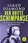 Der dritte Schimpanse: Evolution und Zukunft des Menschen